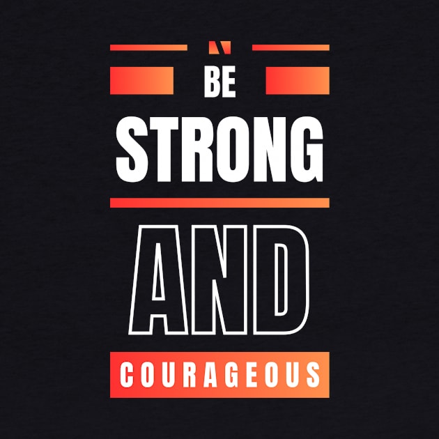 Be Strong And Courageous | Christian by All Things Gospel